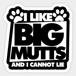 I like big mutts and I cannot lie Sticker